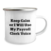 Funny Payroll Clerk Gifts from Coworkers to Payroll Clerk - Keep Calm Or I Will Use My Payroll Clerk Voice Enamel Camping Mug - Image 2
